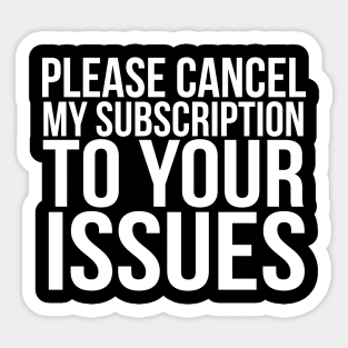 Please cancel my subscription to your issues Sticker